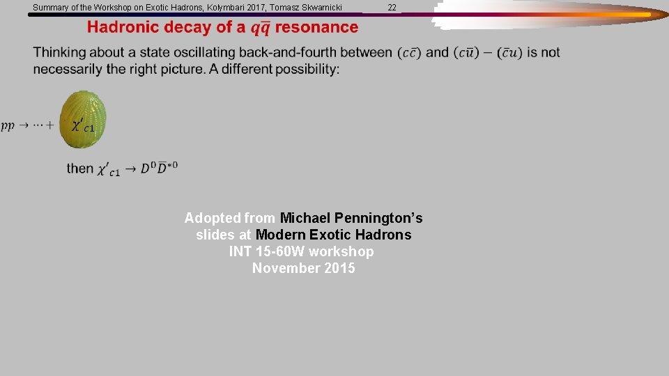  Summary of the Workshop on Exotic Hadrons, Kolymbari 2017, Tomasz Skwarnicki 22 Adopted