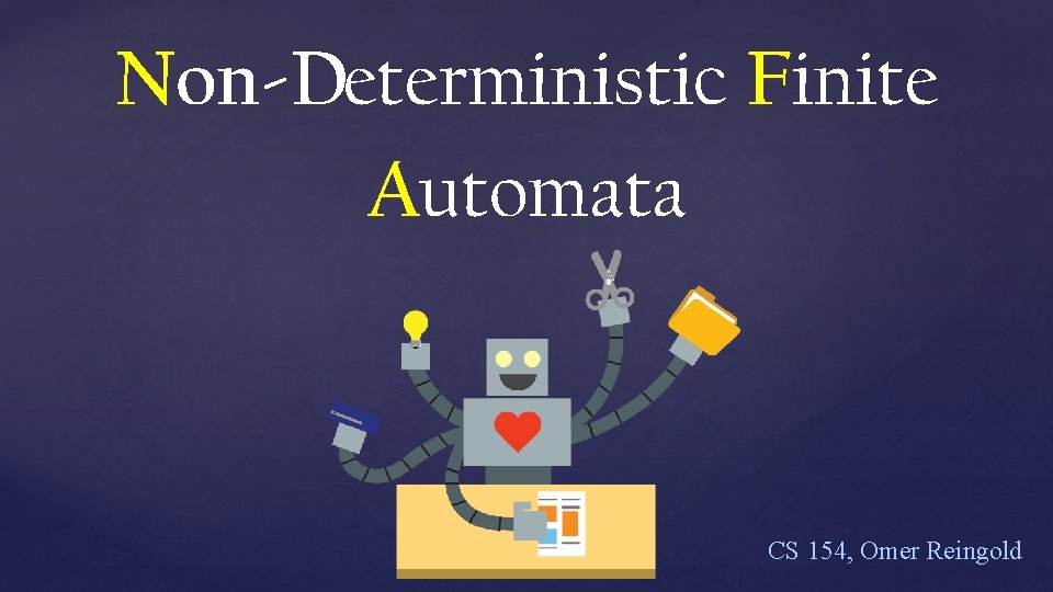 Non-Deterministic Finite Automata CS 154, Omer Reingold 