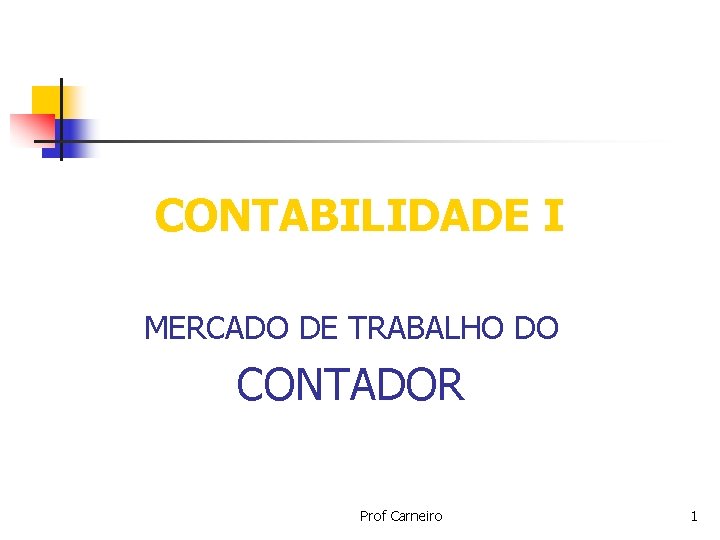 CONTABILIDADE I MERCADO DE TRABALHO DO CONTADOR Prof Carneiro 1 
