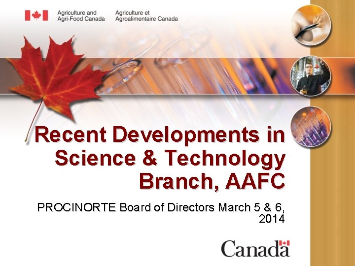 Recent Developments in Science & Technology Branch, AAFC PROCINORTE Board of Directors March 5