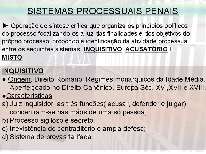 SISTEMAS PROCESSUAIS PENAIS ► Operação de síntese crítica que organiza os princípios políticos do