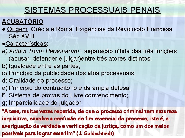 SISTEMAS PROCESSUAIS PENAIS ACUSATÓRIO ● Origem: Grécia e Roma. Exigências da Revolução Francesa Séc.
