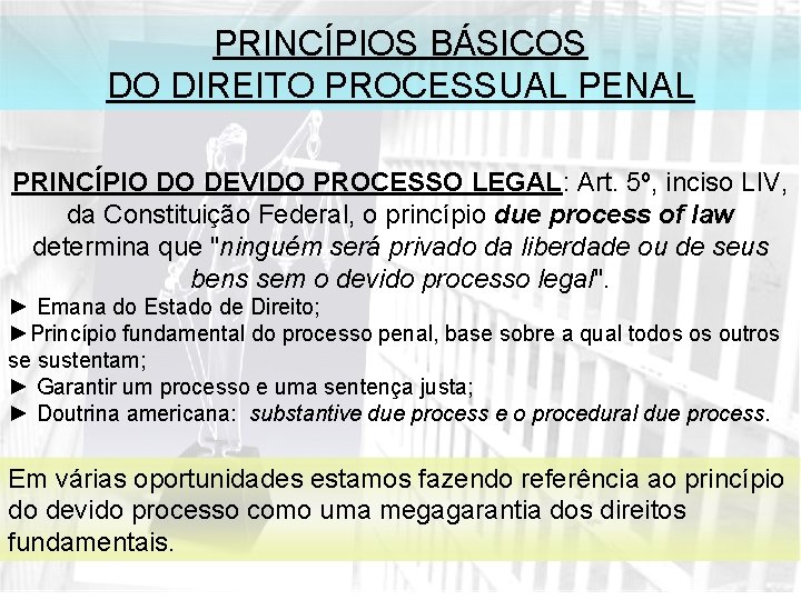 PRINCÍPIOS BÁSICOS DO DIREITO PROCESSUAL PENAL PRINCÍPIO DO DEVIDO PROCESSO LEGAL: Art. 5º, inciso