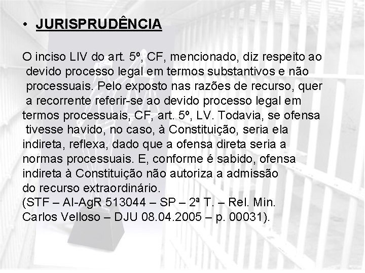  • JURISPRUDÊNCIA O inciso LIV do art. 5º, CF, mencionado, diz respeito ao