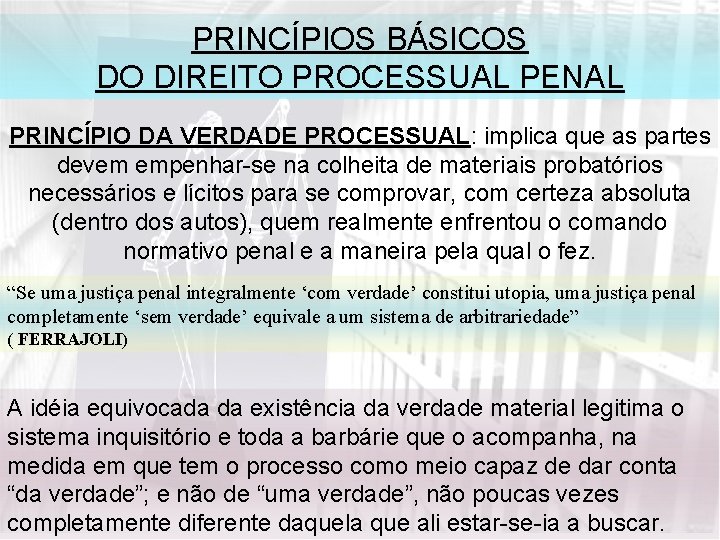 PRINCÍPIOS BÁSICOS DO DIREITO PROCESSUAL PENAL PRINCÍPIO DA VERDADE PROCESSUAL: implica que as partes