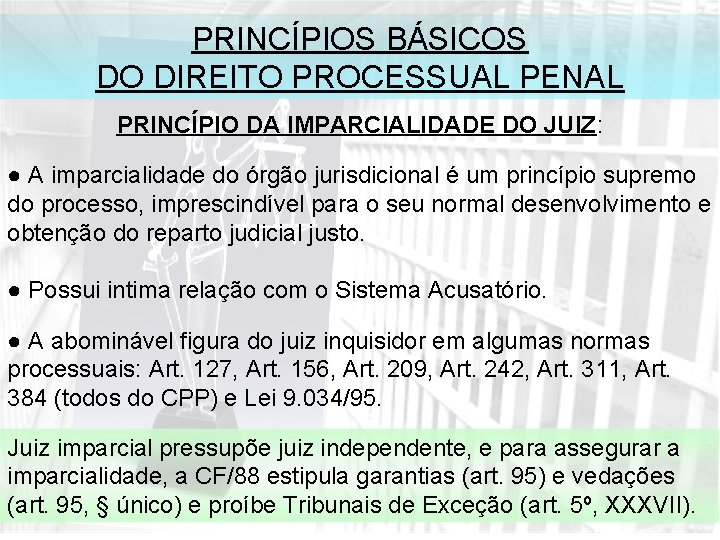 PRINCÍPIOS BÁSICOS DO DIREITO PROCESSUAL PENAL PRINCÍPIO DA IMPARCIALIDADE DO JUIZ: ● A imparcialidade