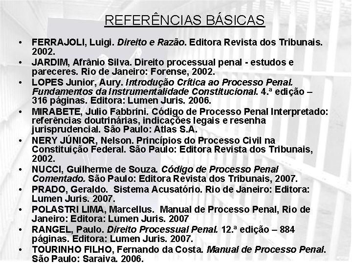 REFERÊNCIAS BÁSICAS • • • FERRAJOLI, Luigi. Direito e Razão. Editora Revista dos Tribunais.