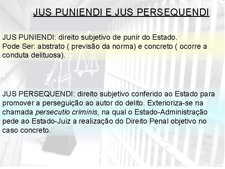 JUS PUNIENDI E JUS PERSEQUENDI JUS PUNIENDI: direito subjetivo de punir do Estado. Pode