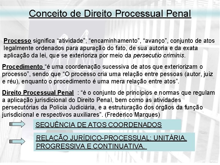 Conceito de Direito Processual Penal Processo significa “atividade”, “encaminhamento”, “avanço”, conjunto de atos legalmente
