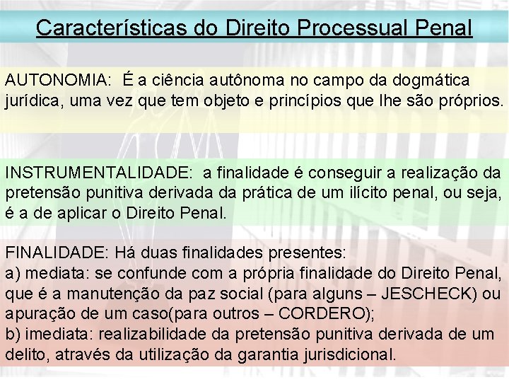 Características do Direito Processual Penal AUTONOMIA: É a ciência autônoma no campo da dogmática