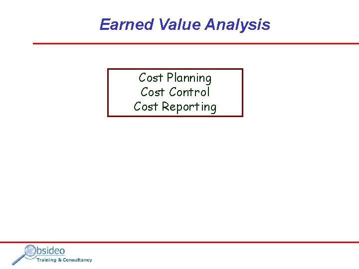 Earned Value Analysis Cost Planning Cost Control Cost Reporting 