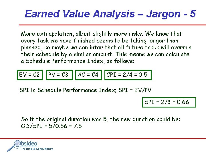 Earned Value Analysis – Jargon - 5 More extrapolation, albeit slightly more risky. We