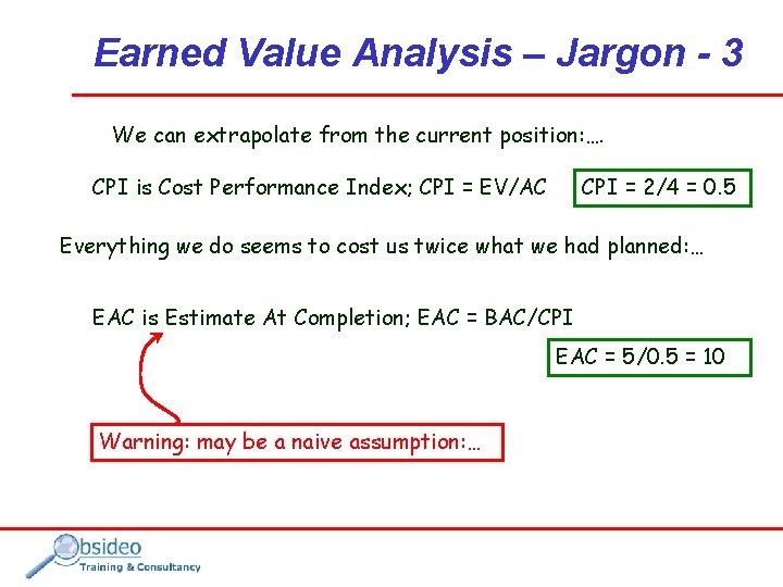 Earned Value Analysis – Jargon - 3 We can extrapolate from the current position: