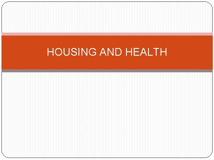 HOUSING AND HEALTH 