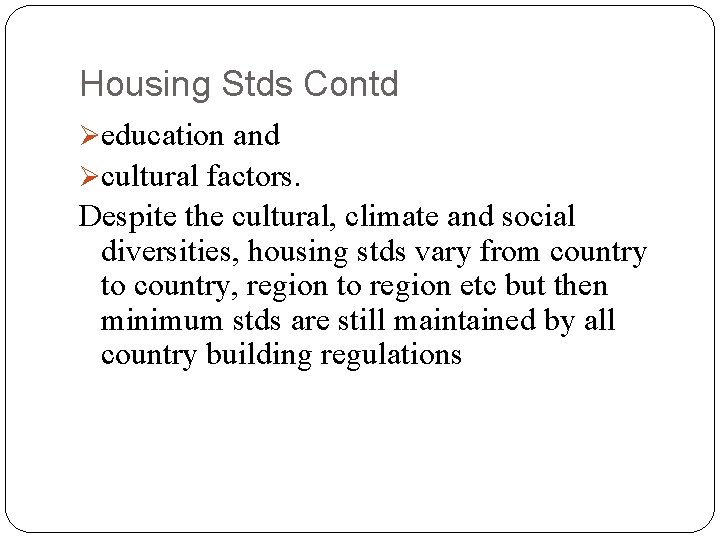 Housing Stds Contd Øeducation and Øcultural factors. Despite the cultural, climate and social diversities,