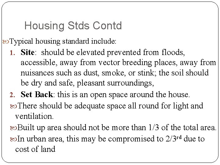 Housing Stds Contd Typical housing standard include: 1. Site: should be elevated prevented from