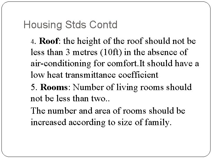 Housing Stds Contd 4. Roof: the height of the roof should not be less