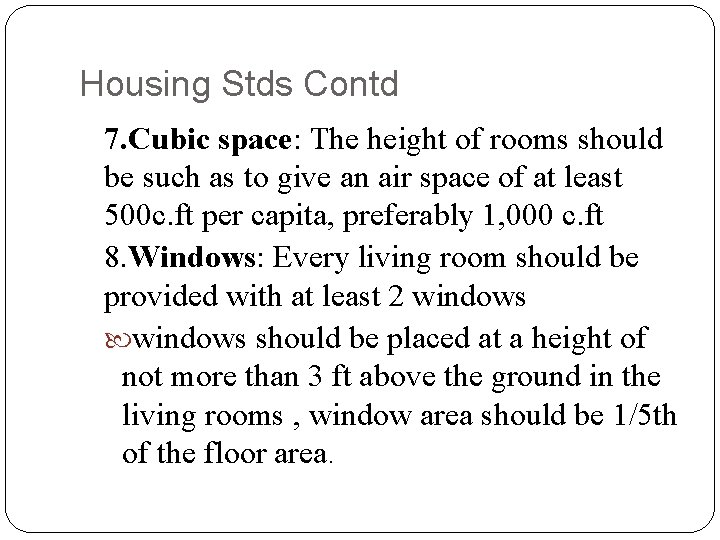 Housing Stds Contd 7. Cubic space: The height of rooms should be such as