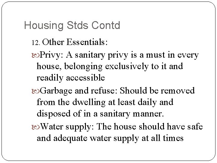 Housing Stds Contd 12. Other Essentials: Privy: A sanitary privy is a must in