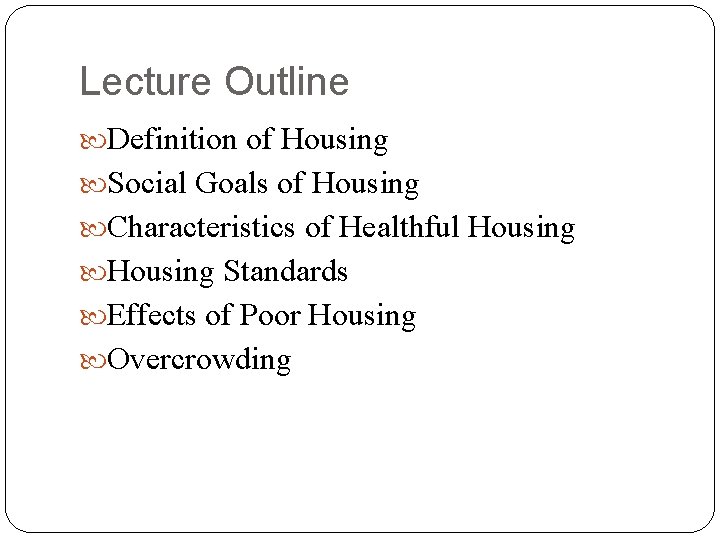 Lecture Outline Definition of Housing Social Goals of Housing Characteristics of Healthful Housing Standards