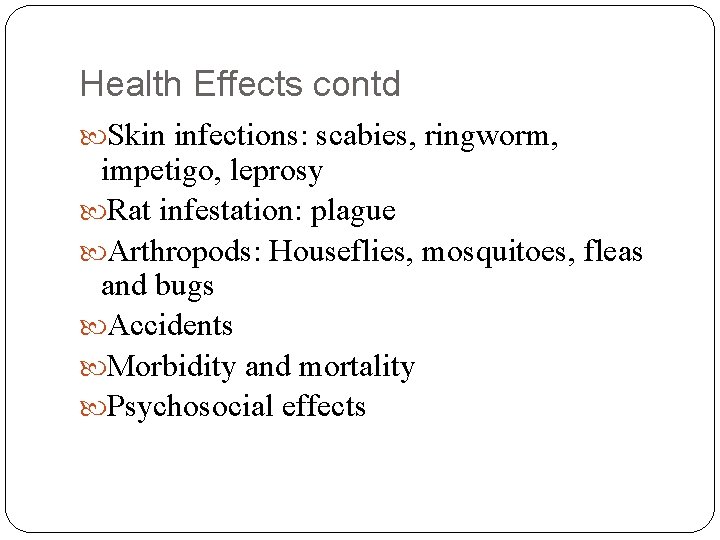 Health Effects contd Skin infections: scabies, ringworm, impetigo, leprosy Rat infestation: plague Arthropods: Houseflies,