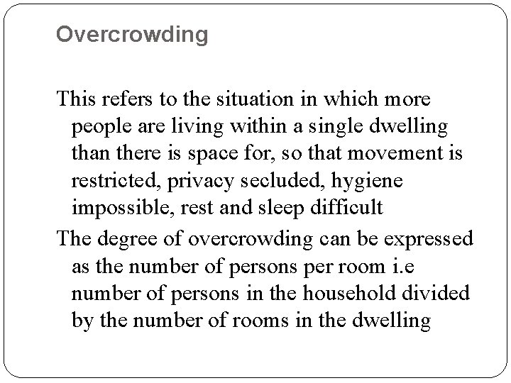 Overcrowding This refers to the situation in which more people are living within a