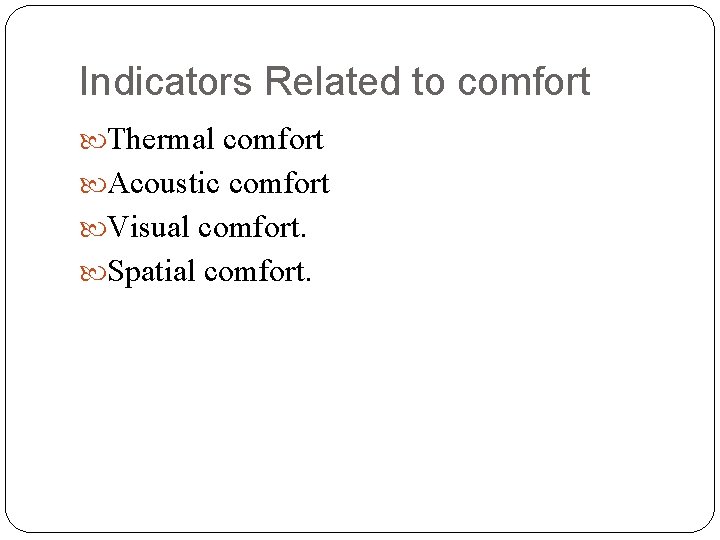 Indicators Related to comfort Thermal comfort Acoustic comfort Visual comfort. Spatial comfort. 