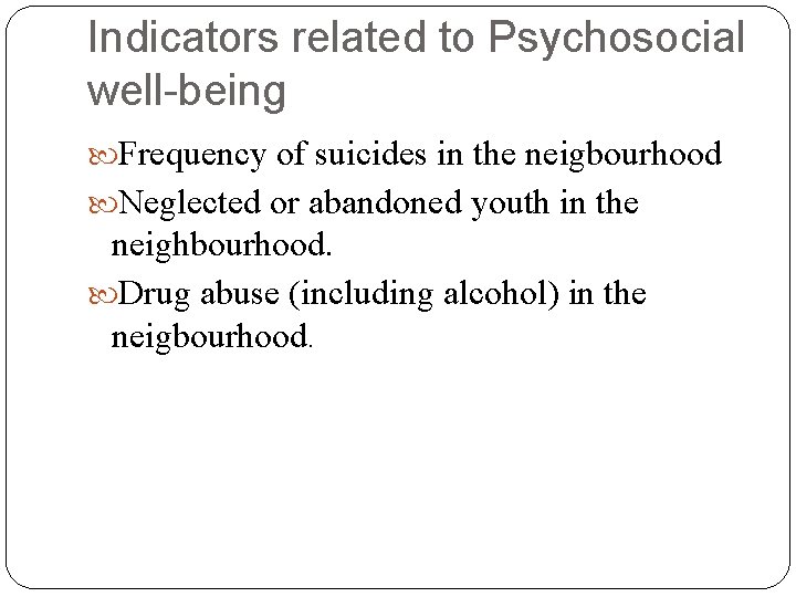 Indicators related to Psychosocial well-being Frequency of suicides in the neigbourhood Neglected or abandoned