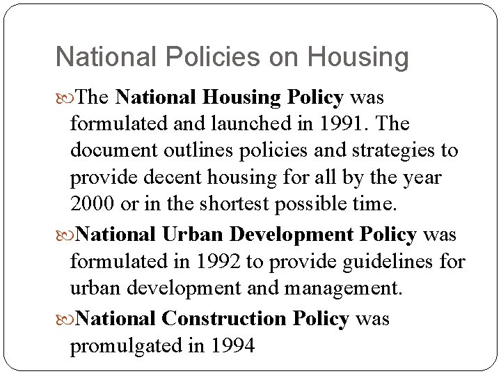 National Policies on Housing The National Housing Policy was formulated and launched in 1991.