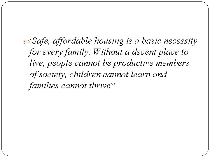  ‘Safe, affordable housing is a basic necessity for every family. Without a decent