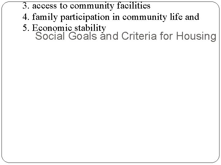 3. access to community facilities 4. family participation in community life and 5. Economic