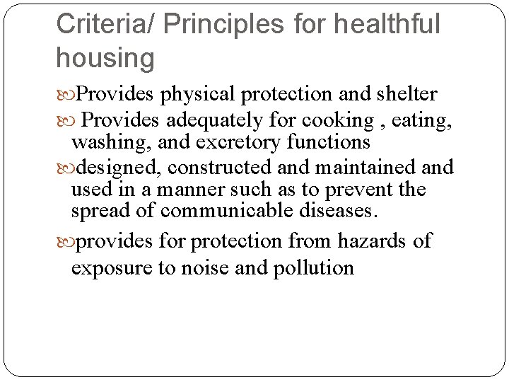 Criteria/ Principles for healthful housing Provides physical protection and shelter Provides adequately for cooking