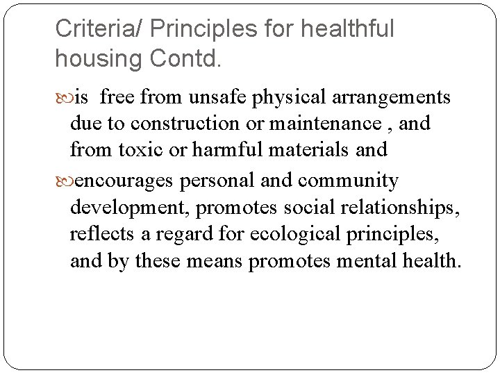 Criteria/ Principles for healthful housing Contd. is free from unsafe physical arrangements due to