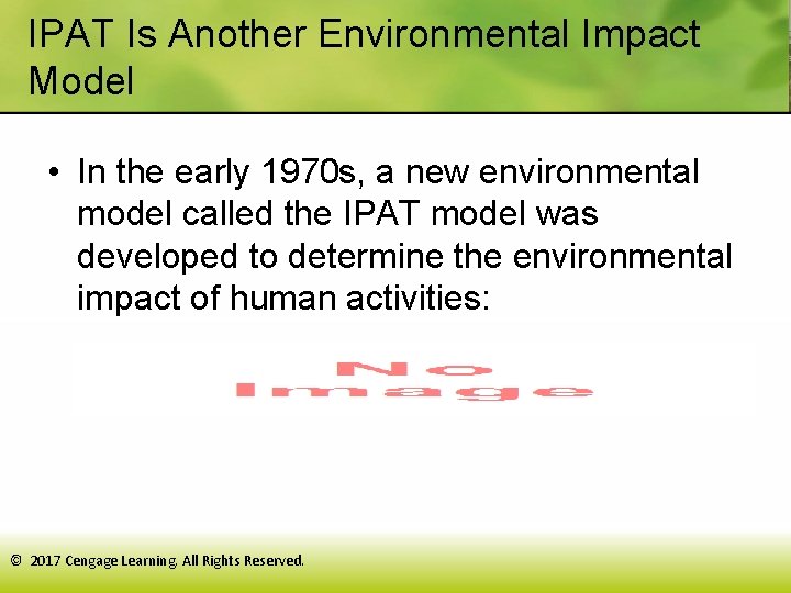 IPAT Is Another Environmental Impact Model • In the early 1970 s, a new