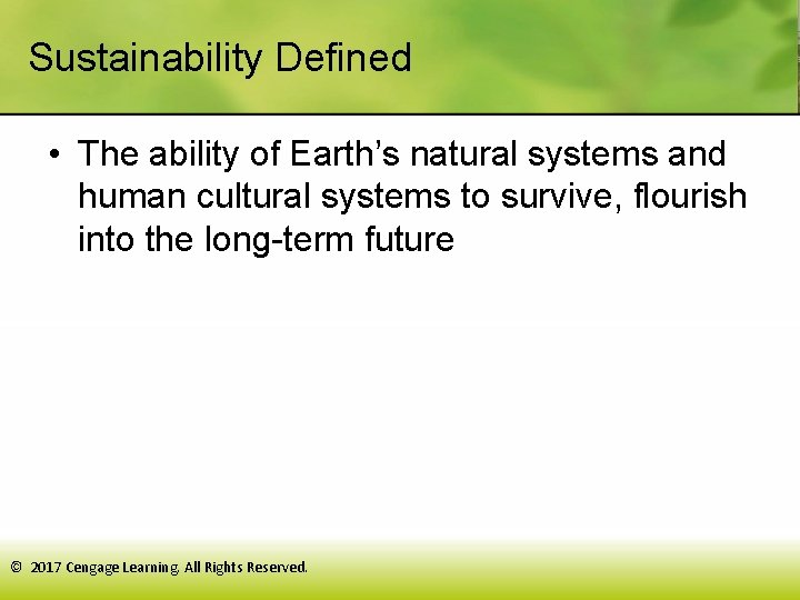 Sustainability Defined • The ability of Earth’s natural systems and human cultural systems to