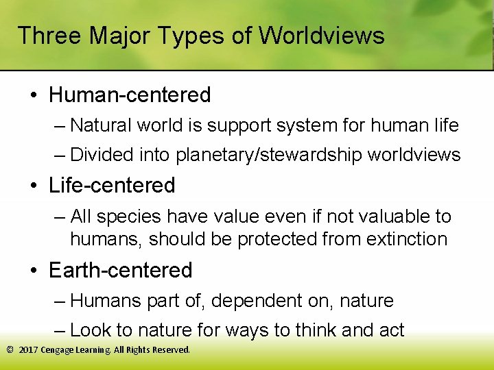 Three Major Types of Worldviews • Human-centered – Natural world is support system for