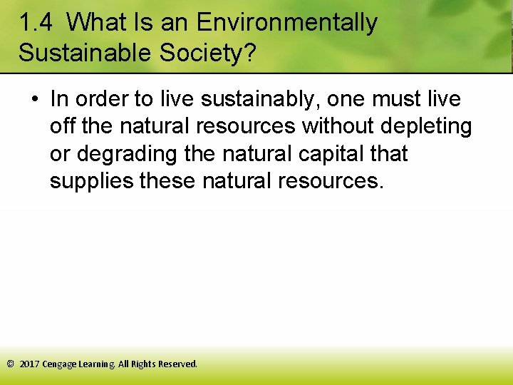 1. 4 What Is an Environmentally Sustainable Society? • In order to live sustainably, one