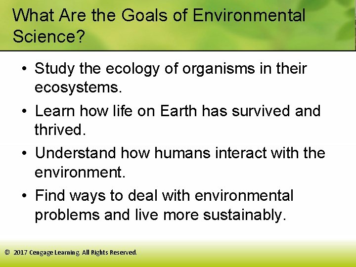 What Are the Goals of Environmental Science? • Study the ecology of organisms in