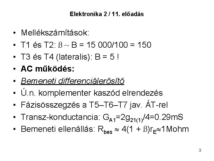 Elektronika 2 / 11. előadás • • • Mellékszámítások: T 1 és T 2: Elektronika 2 / 11. előadás • • • Mellékszámítások: T 1 és T 2: