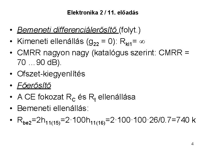 Elektronika 2 / 11. előadás • Bemeneti differenciálerősítő (folyt. ) • Kimeneti ellenállás (g Elektronika 2 / 11. előadás • Bemeneti differenciálerősítő (folyt. ) • Kimeneti ellenállás (g