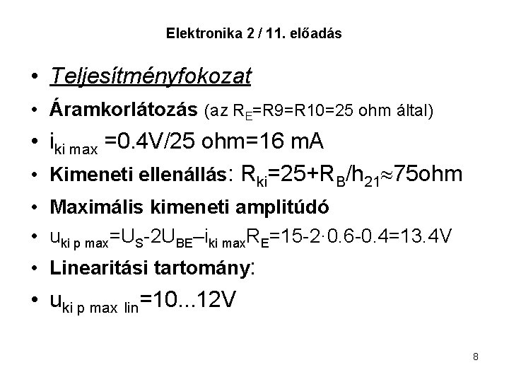 Elektronika 2 / 11. előadás • Teljesítményfokozat • Áramkorlátozás (az RE=R 9=R 10=25 ohm Elektronika 2 / 11. előadás • Teljesítményfokozat • Áramkorlátozás (az RE=R 9=R 10=25 ohm