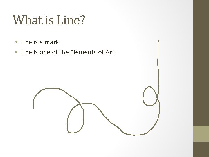 What is Line? • Line is a mark • Line is one of the