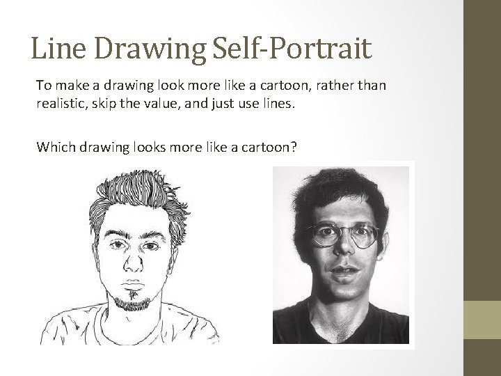 Line Drawing Self-Portrait To make a drawing look more like a cartoon, rather than