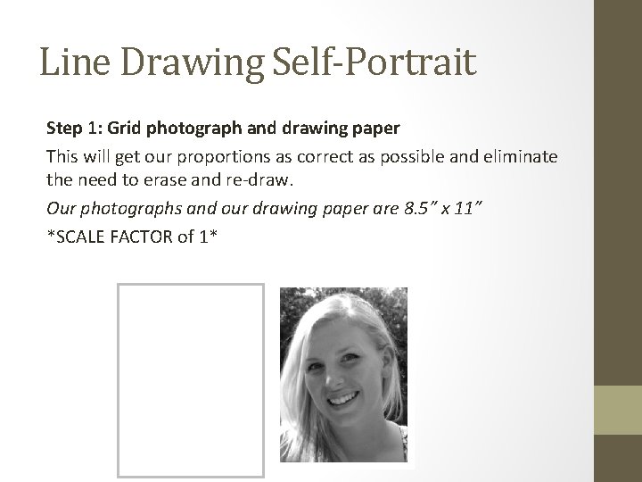 Line Drawing Self-Portrait Step 1: Grid photograph and drawing paper This will get our