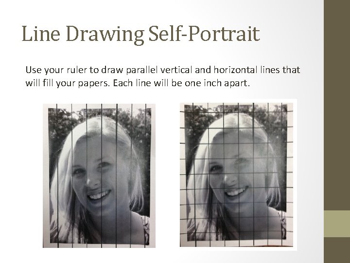 Line Drawing Self-Portrait Use your ruler to draw parallel vertical and horizontal lines that