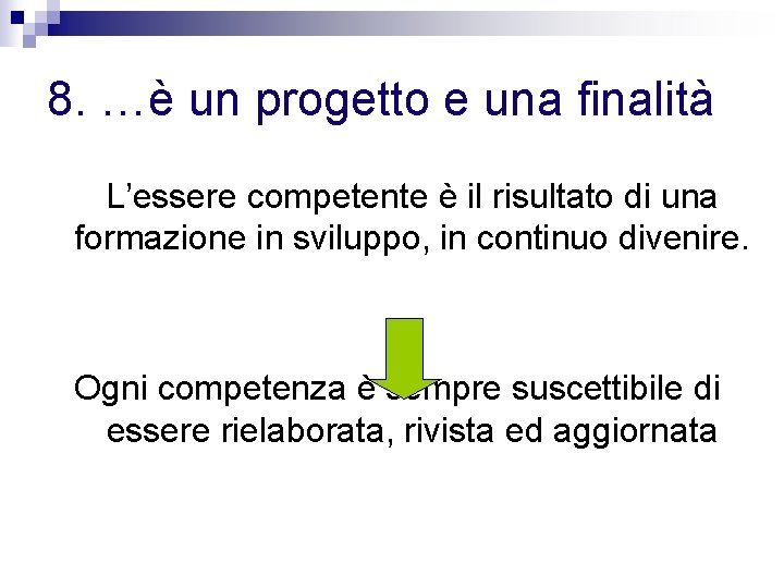 8. …è un progetto e una finalità L’essere competente è il risultato di una 8. …è un progetto e una finalità L’essere competente è il risultato di una