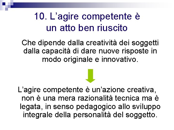 10. L’agire competente è un atto ben riuscito Che dipende dalla creatività dei soggetti 10. L’agire competente è un atto ben riuscito Che dipende dalla creatività dei soggetti