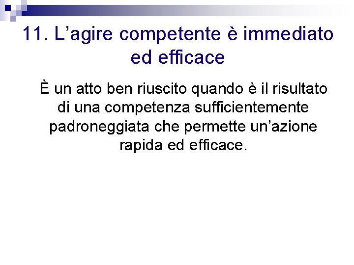 11. L’agire competente è immediato ed efficace È un atto ben riuscito quando è 11. L’agire competente è immediato ed efficace È un atto ben riuscito quando è