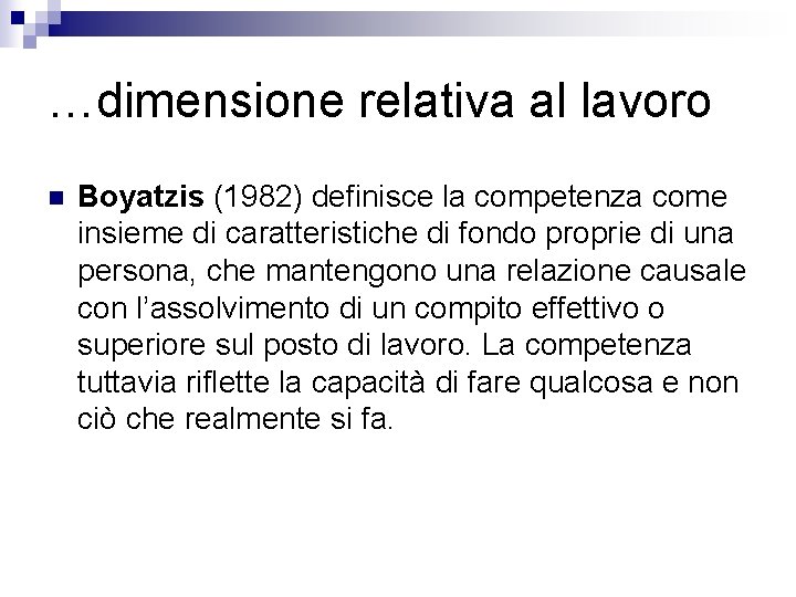 …dimensione relativa al lavoro n Boyatzis (1982) definisce la competenza come insieme di caratteristiche …dimensione relativa al lavoro n Boyatzis (1982) definisce la competenza come insieme di caratteristiche