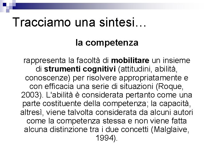 Tracciamo una sintesi… la competenza rappresenta la facoltà di mobilitare un insieme di strumenti Tracciamo una sintesi… la competenza rappresenta la facoltà di mobilitare un insieme di strumenti